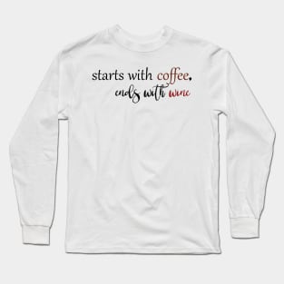 Start With Coffee Ends With Wine Long Sleeve T-Shirt